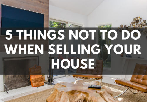 5 Things NOT To Do When Selling Your House in Toronto & GTA, Ontario