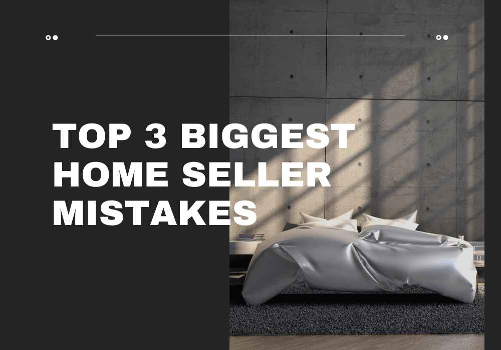 Top 3 Biggest Home Seller Mistakes in Toronto, ON